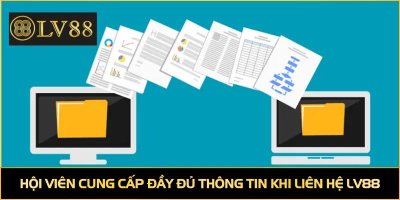 Hội viên cung cấp đầy đủ thông tin khi liên hệ LV88