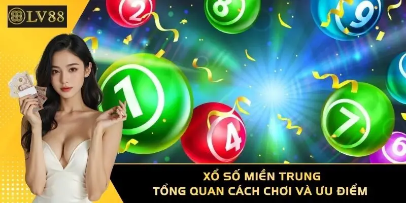 Xổ Số Miền Trung - Tổng Quan Cách Chơi Và Ưu Điểm 